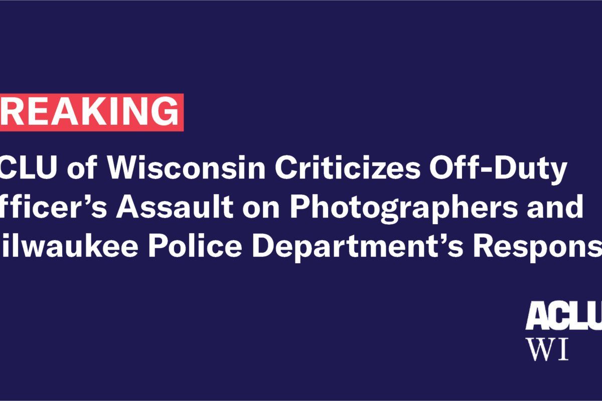ACLU of Wisconsin Criticizes Off-Duty Officer’s Assault on ...