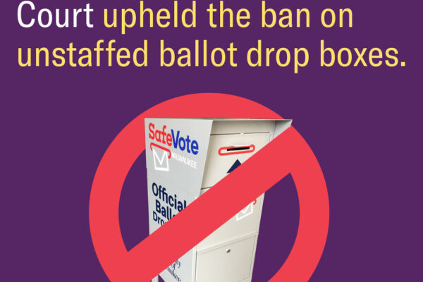 The Wisconsin Supreme Court upheld the ban on unstaffed drop boxes.