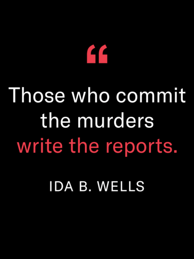 Ida B Wells quote reading "Those who commit the murders writes the reports."