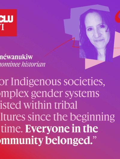 For Indigenous societies, complex gender systems existed within tribal cultures since the beginning of time. Everyone in the community belonged."