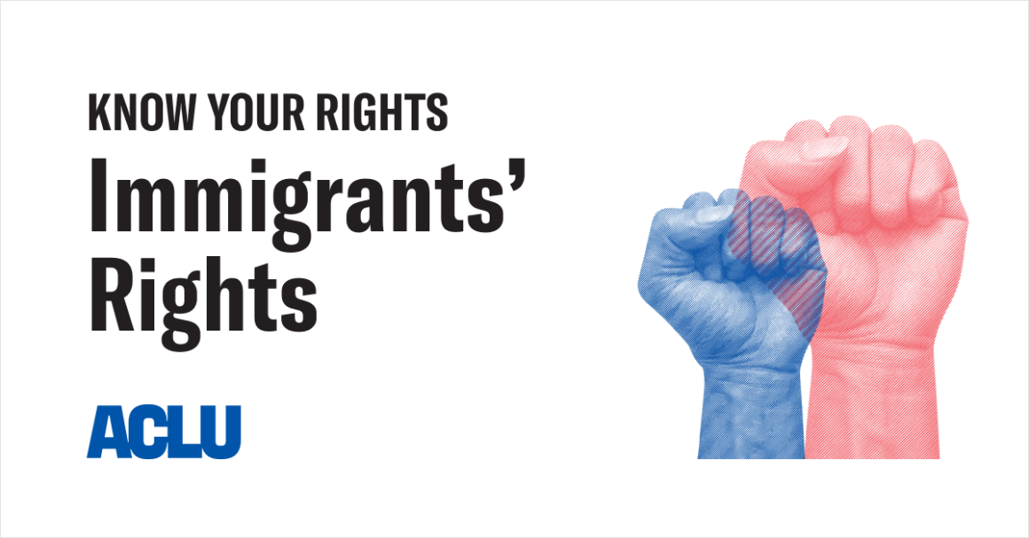 Know Your Rights: Immigrants' Rights Know Your Rights: Immigrants' Rights