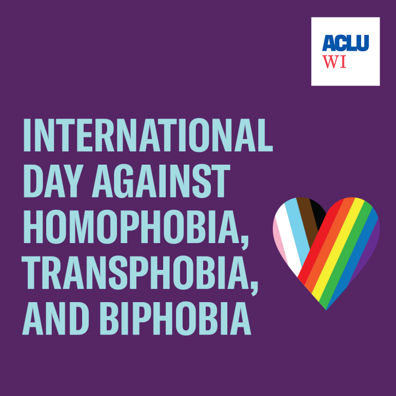 It reads: "INTERNATIONAL DAY AGAINST HOMOPHOBIA, TRANSPHOBIA, AND BIPHOBIA" It's on a purple background, the text is light blue, there is a rainbow-colored heart to the right of the text, and an ACLU WI logo in the top right corner.