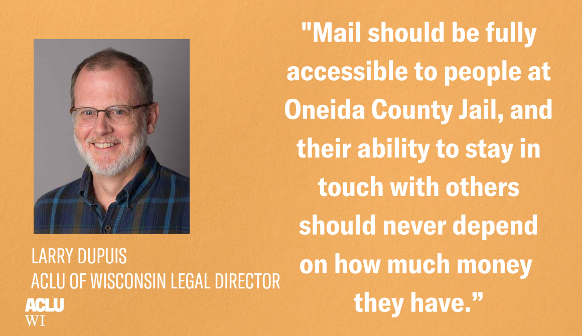 Mail should be fully accessible to people at Oneida County Jail, and their ability to stay in touch with others should never depend on how much money they have.”