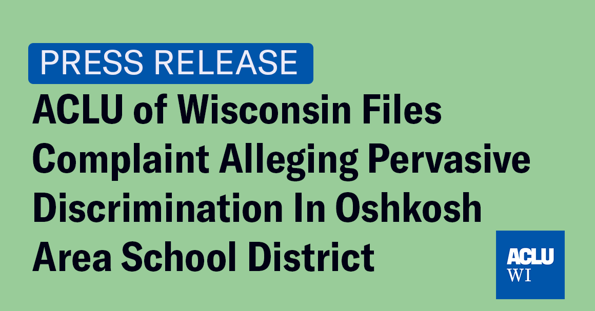 "ACLU of Wisconsin Files Complaint Alleging Pervasive Discrimination In Oshkosh Area School District"
