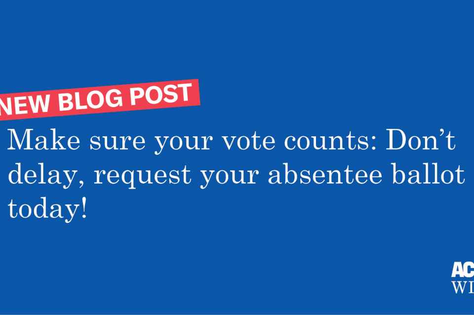 Blog Make Sure Your Vote Counts Request Your Absentee Ballot Today Aclu Of Wisconsin